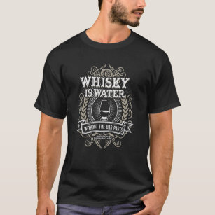 Whisky är Vatten utan de dåliga delarna för whisky T Shirt