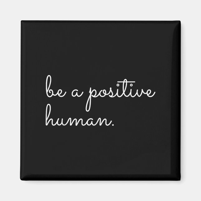 White Be A Sitive Human Motivational Insrational Q Magnet (Framsidan)