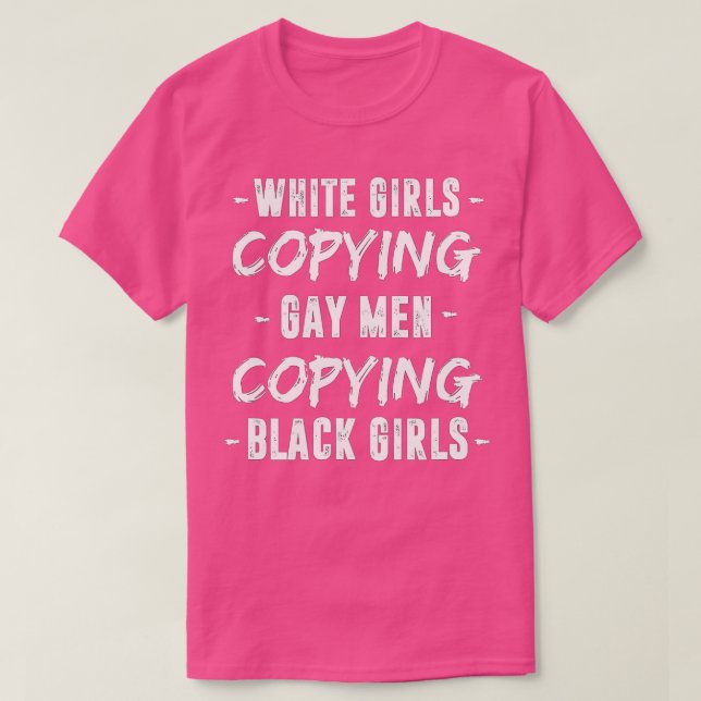White Girls Copying Gay Manar Black Girls Mode LG T Shirt (Design framsida)