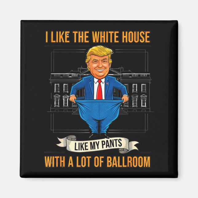 White House Like My Pants Ballroom Funny Litical M Magnet (Framsidan)