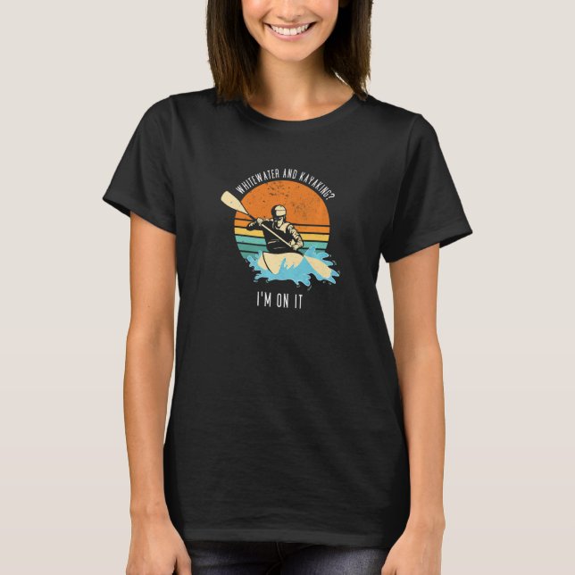Whitewater And Kayaking I'm On It Whitewater Kayak T Shirt (Framsida)