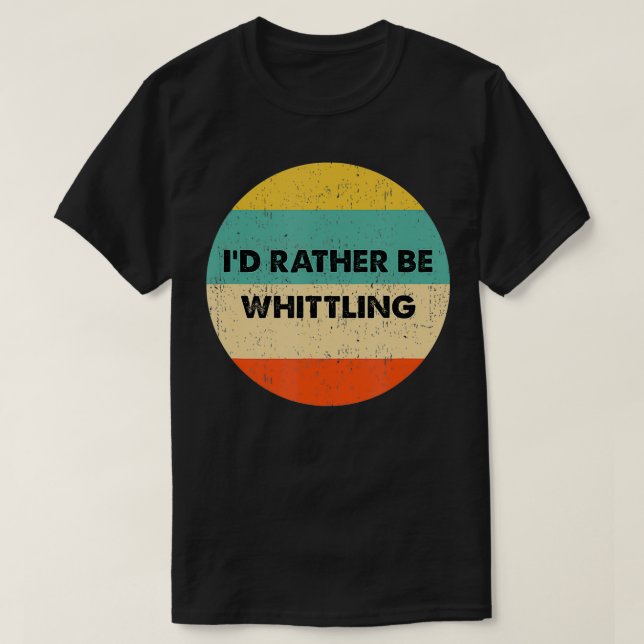 Whittler, jag skulle hellre piska. t shirt (Design framsida)