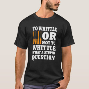 Whittling Say Coola Woodcarving T Shirt