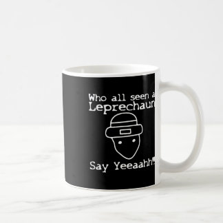 Who All Seen A Leprechaun' Funny St Patricks Day  Kaffemugg