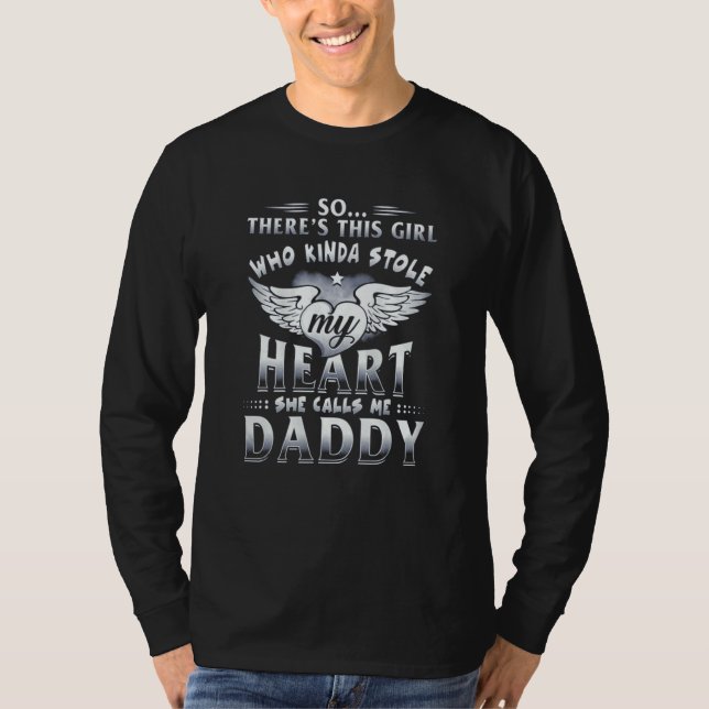 Who Kinda Stole My Heart She Calls Me Daddy Father T Shirt (Framsida)