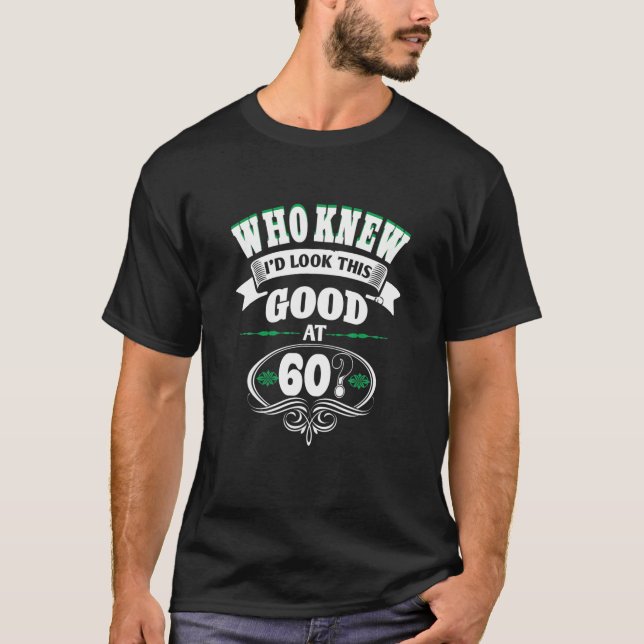 Who Knew I'd Look This Good At 60? T Shirt (Framsida)