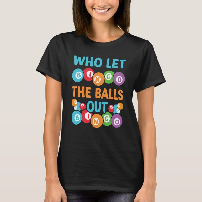 Who let the balls out Bingo Player T Shirt (Framsida)