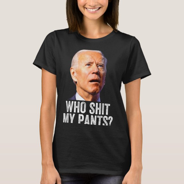 Who My Pants, Funny Anti Joe Biden, Conservative M T Shirt (Framsida)