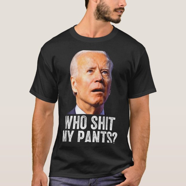 Who My Pants, Funny Anti Joe Biden, Conservative M T Shirt (Framsida)