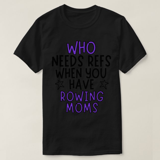 Who needs refs when you have rowing moms t shirt (Design framsida)