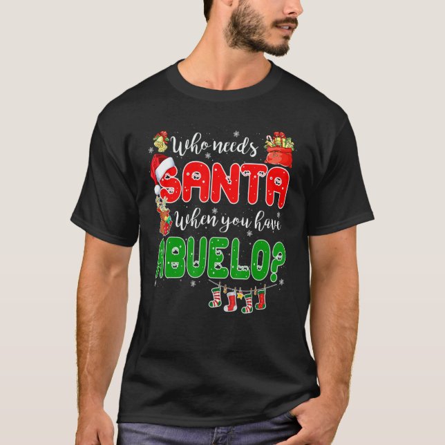 Who Needs Santa When You Have Abuelo Santa Family  T Shirt (Framsida)