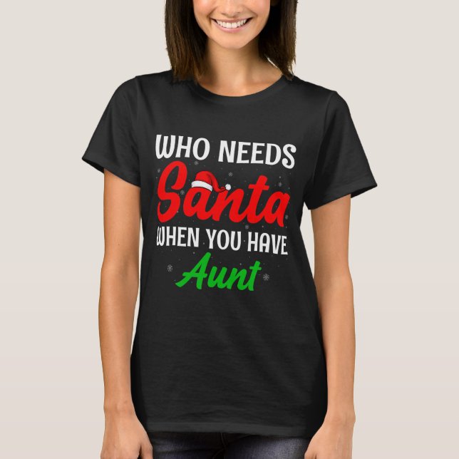 Who Needs Santa When You Have Aunt Christmas T Shirt (Framsida)