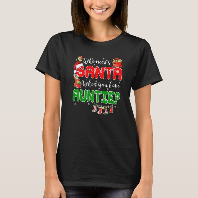 Who Needs Santa When You Have Auntie Santa Family  T Shirt (Framsida)