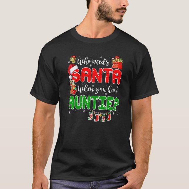 Who Needs Santa When You Have Auntie Santa Family  T Shirt (Framsida)
