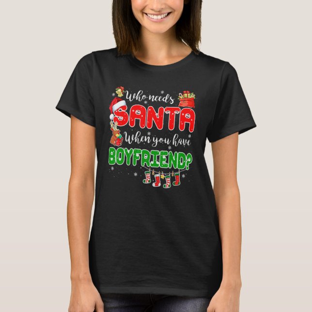 Who Needs Santa When You Have Boyfriend Santa Fami T Shirt (Framsida)