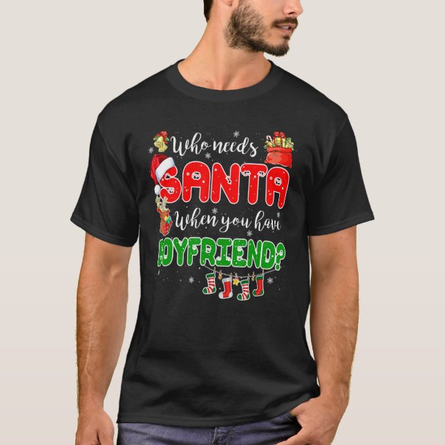 Who Needs Santa When You Have Boyfriend Santa Fami T Shirt (Framsida)