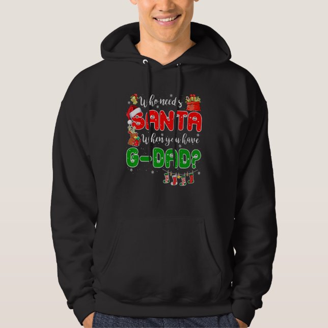 Who Needs Santa When You Have G dad Santa Family C Hoodie (Framsida)