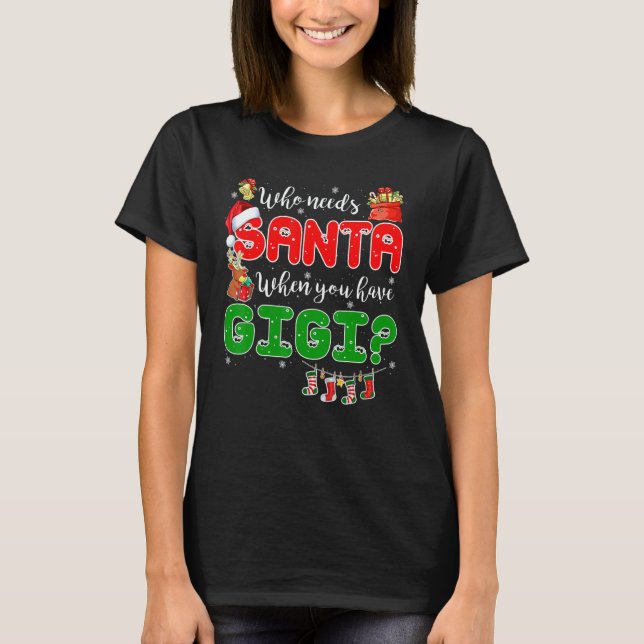 Who Needs Santa When You Have Gigi Santa Family Ch T Shirt (Framsida)