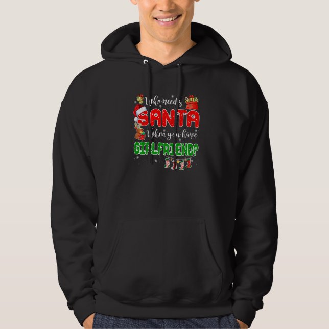 Who Needs Santa When You Have Girlfriend Santa Fam Hoodie (Framsida)