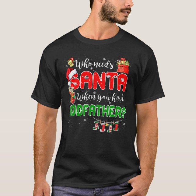 Who Needs Santa When You Have Godfather Santa Fami T Shirt (Framsida)