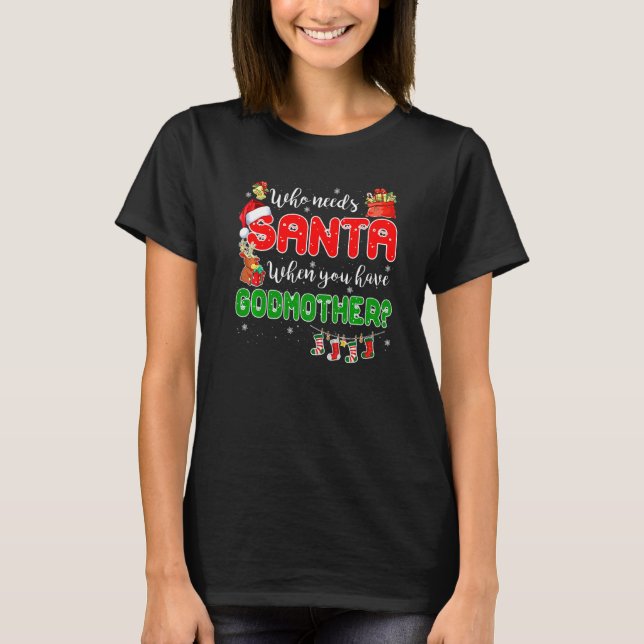 Who Needs Santa When You Have Godmother Santa Fami T Shirt (Framsida)