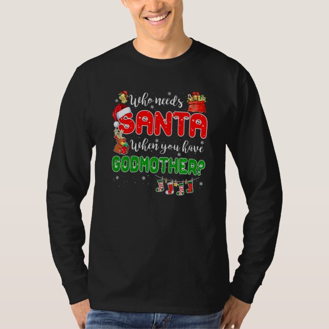 Who Needs Santa When You Have Godmother Santa Fami T Shirt (Framsida)
