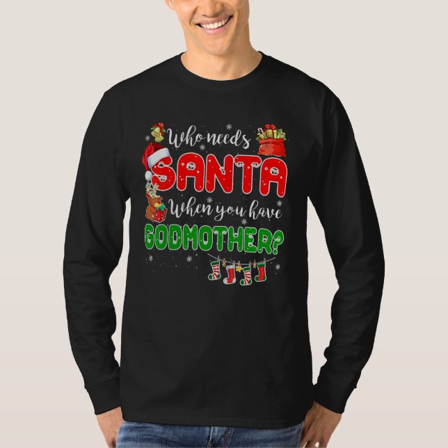 Who Needs Santa When You Have Godmother Santa Fami T Shirt (Framsida)