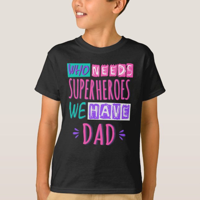 Who needs superheroes we have dad t shirt (Framsida)