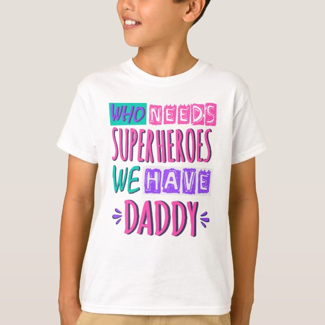 Who needs superheroes we have daddy t shirt (Framsida)
