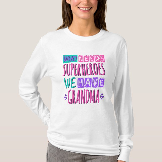 Who needs superheroes we have grandma t shirt (Framsida)