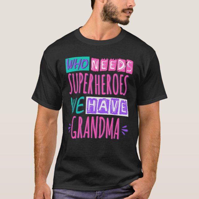 Who needs superheroes we have grandma t shirt (Framsida)