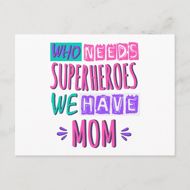 Who needs superheroes we have mom vykort (Framsida)