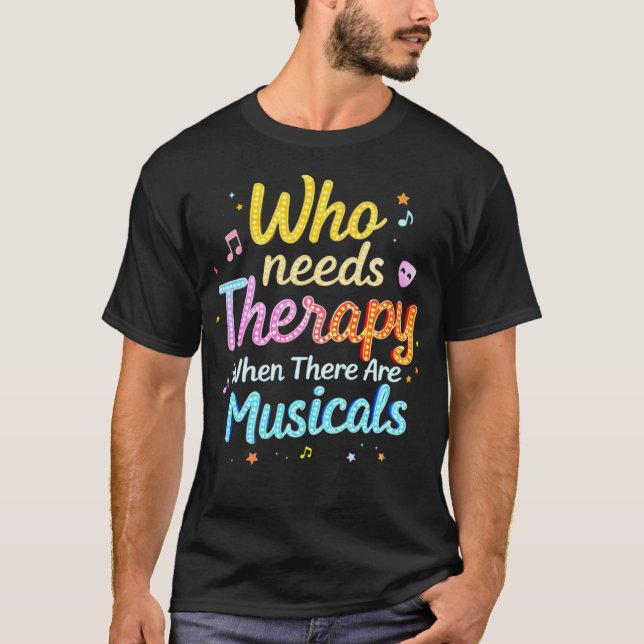 Who Needs Therapy When There Are Musicals Saying T Shirt (Framsida)