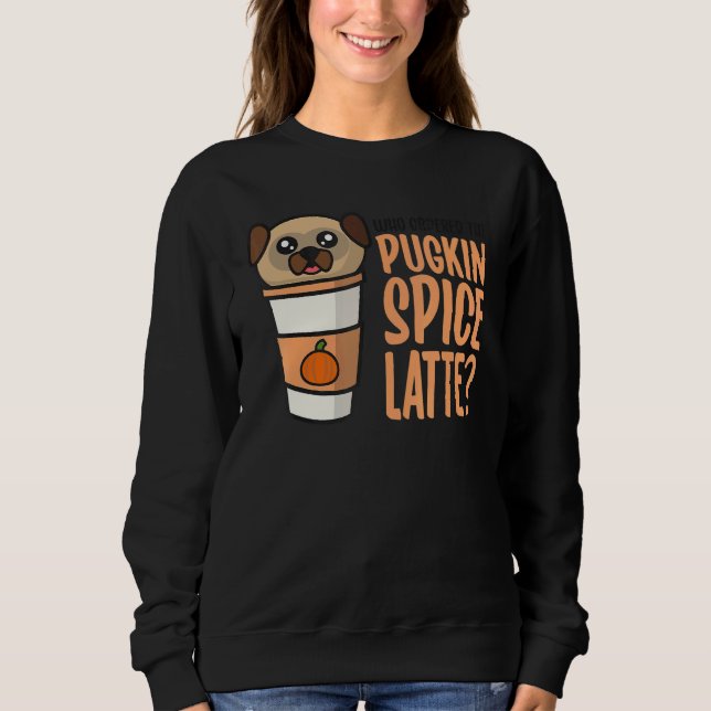 Who Ordered the Pugkin Spice Latte Pumpkin Spice P T Shirt (Framsida)