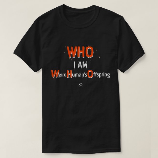 WHO pun: WHO, jag är: Konstig Människans avkomma T Shirt (Design framsida)