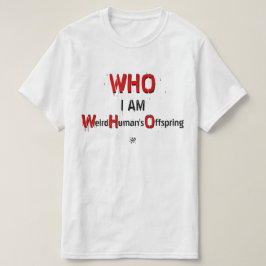 WHO pun: WHO, jag är: Konstig Människans avkomma T Shirt