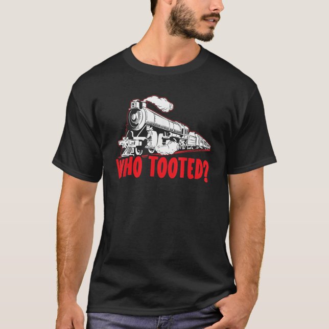 Who Tooted Train Steam Locomotive Railroad Model T T Shirt (Framsida)