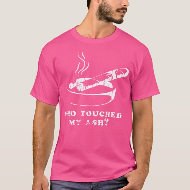 Who Touched My Ash Cigar T Shirt (Framsida)