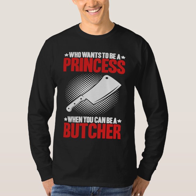 Who Wants To Be A Princess Butcher T Shirt (Framsida)