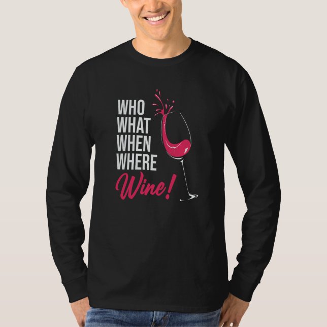 Who What When Wine Drinking Drinker Sayings Graphi T Shirt (Framsida)