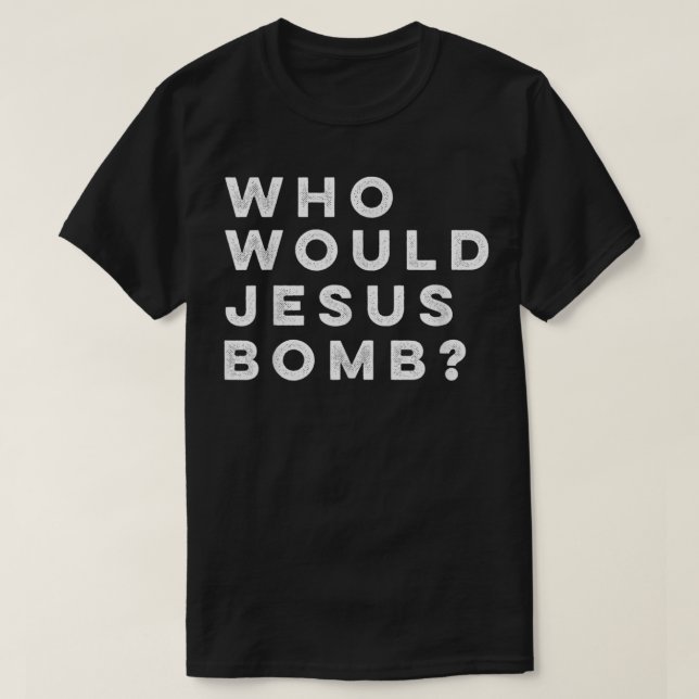 Who Would Jesus Bomb Question Anarcho-Christian T- T Shirt (Design framsida)