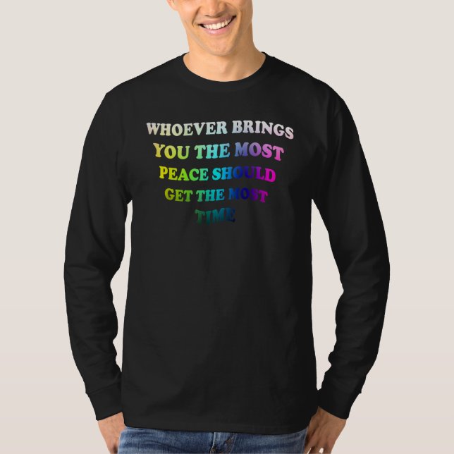 Whoever Brings You The Most Peace  For Men Women T Shirt (Framsida)