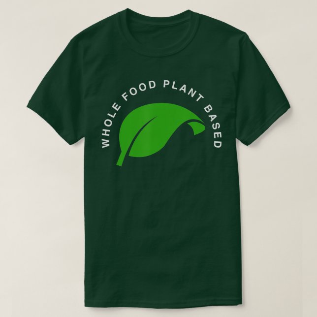 Whole Food Plant Based, Vegan, WFPB, Vegetarian T  Shirt (Design framsida)