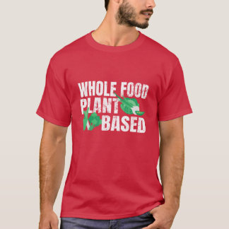 Whole Food Plant Based WFPB Vegan Food Vegetarian  T Shirt