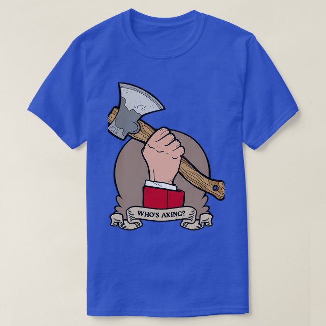 Whos Axing T Shirt (Design framsida)