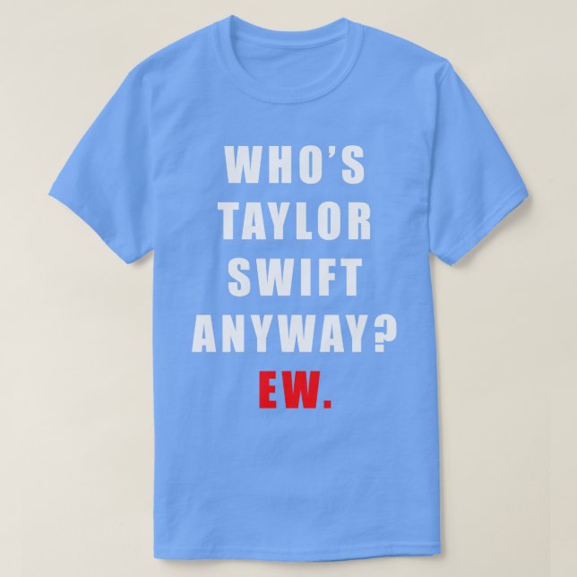 Whos Taylor Ew TShirt T Shirt (Design framsida)