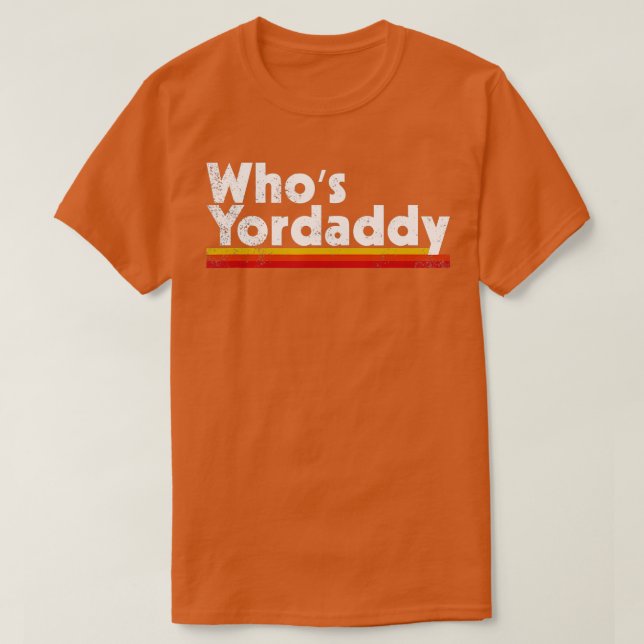 Whos Yordaddy T Shirt (Design framsida)