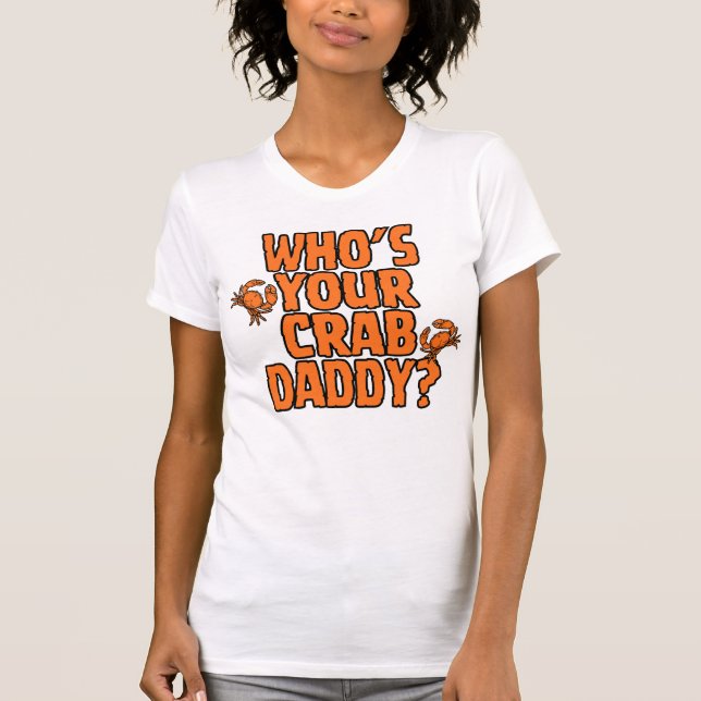 "Who's Your Crab Daddy?" = CrabManWillie Womens T T Shirt (Framsida)