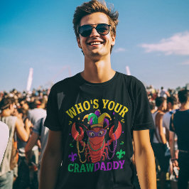 Who's Your CrawDaddy Mardi Gras – Fun T Shirt