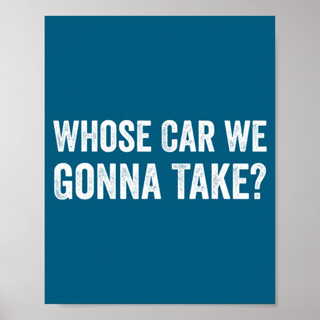Whose Car We Gonna Take_ Funny Quote  Poster (Framsidan)